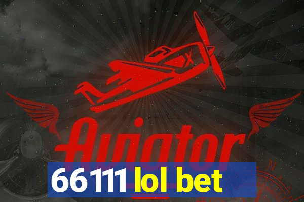 66111 lol bet